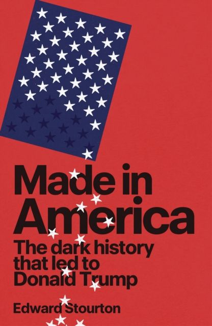 Made in America : The dark history that led to Donald Trump