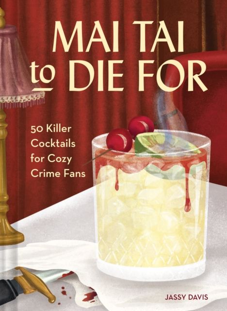 Mai Tai to Die for : 50 Killer Cocktails for Cozy Crime Fans