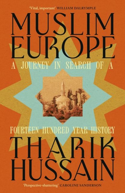 Muslim Europe : A Journey in Search of a Fourteen Hundred Year History