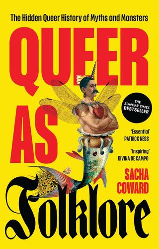 Queer as Folklore : The Hidden Queer History of Myths and Monsters