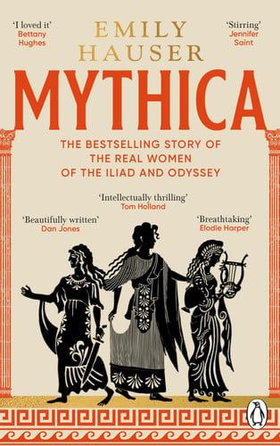 Mythica : A New History of Homer’s World, Through the Women Written Out of It