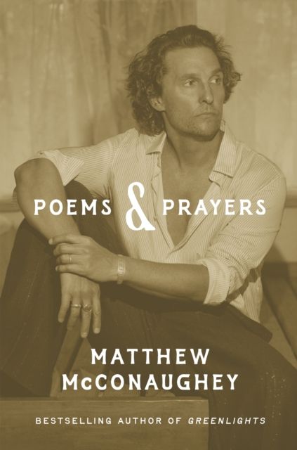 Poems &amp; Prayers: Matthew McConaughey's brand new inspirational book