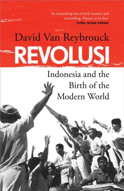 Revolusi : Indonesia and the Birth of the Modern World