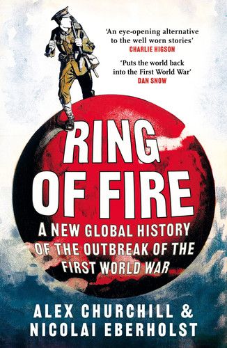 Ring of Fire : A New Global History of the Outbreak of the First World War