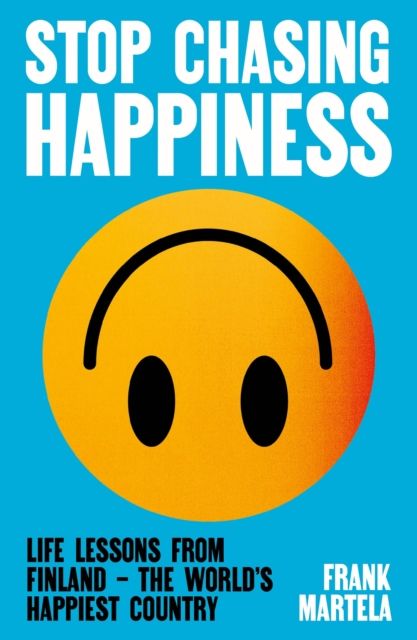 Stop Chasing Happiness : Life Lessons from Finland – The World's Happiest Country