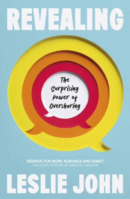 Revealing : The Surprising Power of Oversharing
