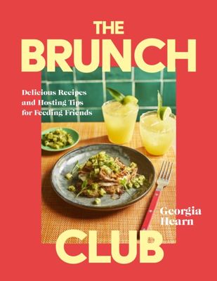 The Brunch Club : Delicious Recipes and Hosting Tips for Feeding Friends
