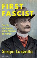 The First Fascist : The Life and Legacy of the Marquis de Mores