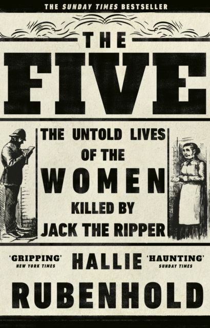 The Five: The Untold Lives of the Women Killed by Jack the Ripper
