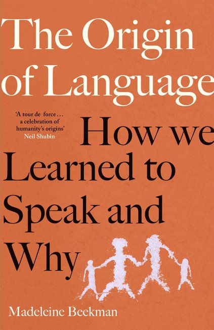 The Origin of Language : How We Learned to Speak and Why