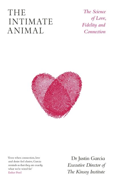 The Intimate Animal : The Science of Love, Fidelity and Connection