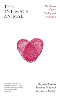 The Intimate Animal : The Science of Love, Fidelity and Connection