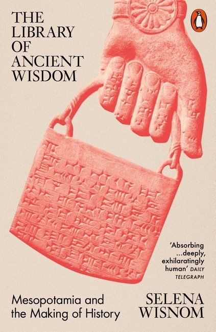 The Library of Ancient Wisdom : Mesopotamia and the Making of History