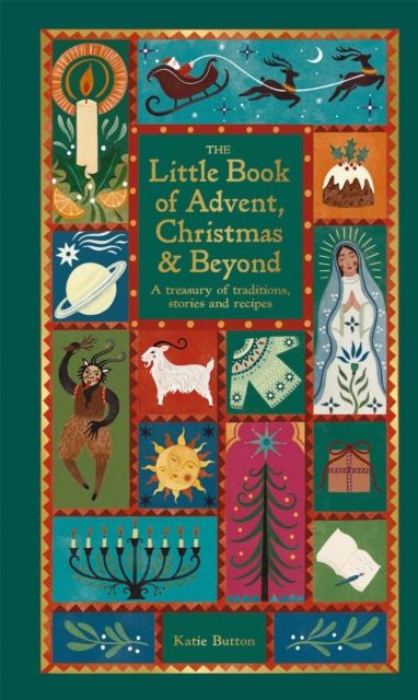 The Little Book of Advent, Christmas &amp; Beyond: A treasury of traditions, stories and recipes