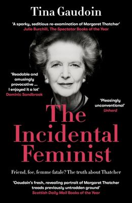 The Incidental Feminist : Friend, foe, femme fatale? The truth about Thatcher