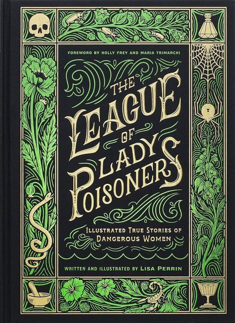 The League of Lady Poisoners : Illustrated True Stories of Dangerous Women