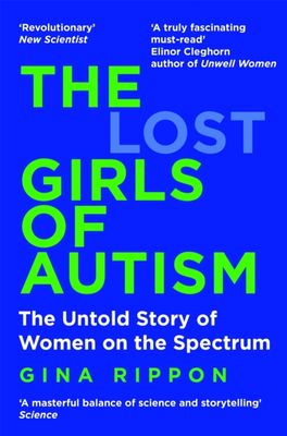The Lost Girls of Autism : The Untold Story of Women on the Spectrum