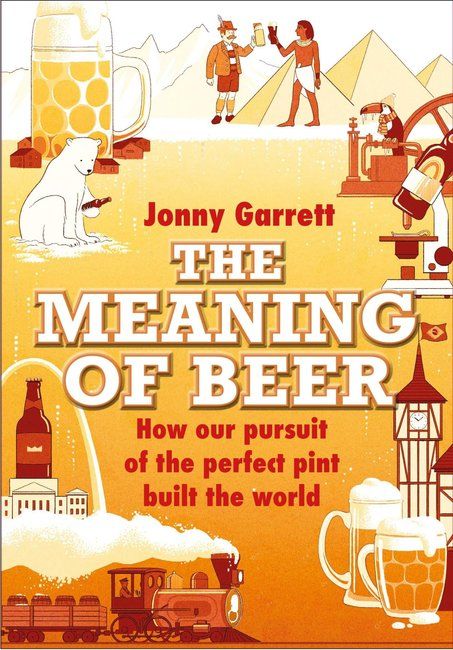 The Meaning of Beer : The Surprising Story of how Beer Made Us