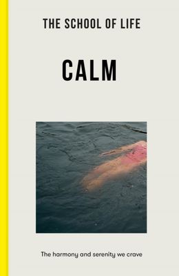 The School of Life: Calm : The harmony and serenity we crave