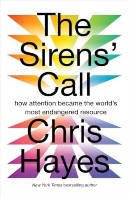 The Sirens’ Call : how attention became the world’s most endangered resource