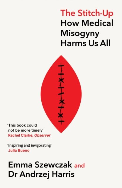 The Stitch-Up : How Medical Misogyny Harms Us All
