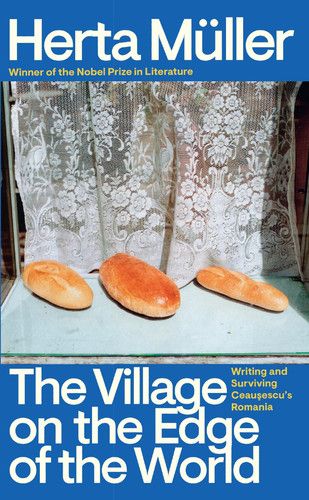 The Village on the Edge of the World : Writing and Surviving Ceausescu's Romania