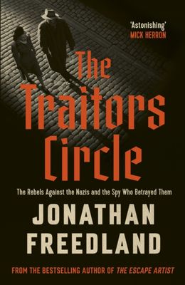 The Traitors Circle : The Rebels Against the Nazis and the Spy Who Betrayed Them