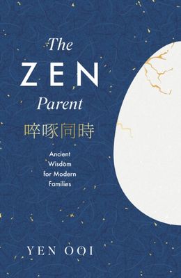 The Zen Parent : Ancient Wisdom for Modern Families