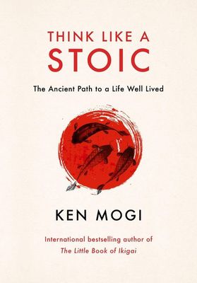 Think Like a Stoic : The Ancient Path to a Life Well Lived
