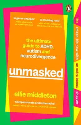 UNMASKED : The Ultimate Guide to ADHD, Autism and Neurodivergence