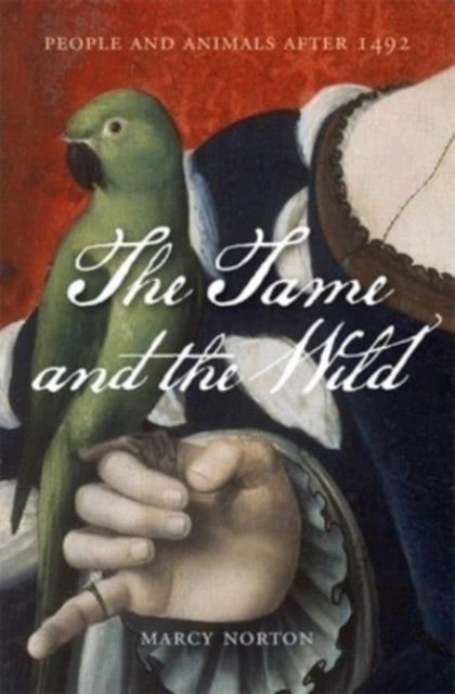 The Tame and the Wild : People and Animals after 1492