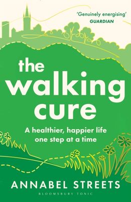 The Walking Cure : A healthier, happier life – one step at a time