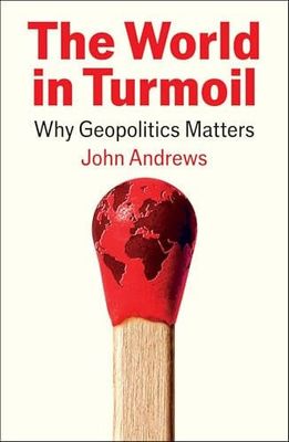 The World in Turmoil : Why Geopolitics Matters