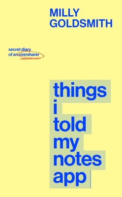 Things I Told My Notes App : Secret Diary of an Oversharer