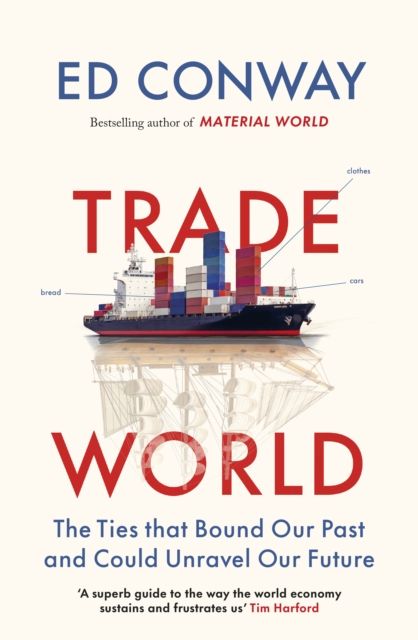 Trade World: The Ties That Bound Our Past and Could Unravel Our Future