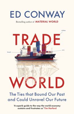 Trade World: The Ties That Bound Our Past and Could Unravel Our Future