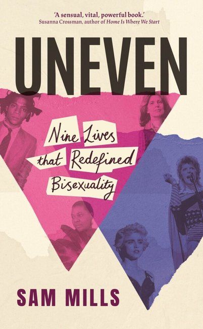 Uneven : A History of Bisexuality in Nine Pioneering Lives
