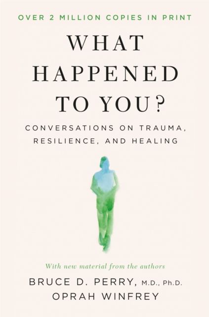 What Happened to You? : Conversations on Trauma, Resilience, and Healing