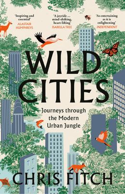 Wild Cities: Journeys Through the Modern Urban Jungle