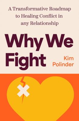 Why We Fight: A Transformative Road Map to Healing Conflict in Any Relationship