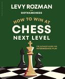 How to Win at Chess, Next Level : The Ultimate Guide for Intermediate Play