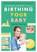 The Modern Midwife's Guide to Birthing Your Baby