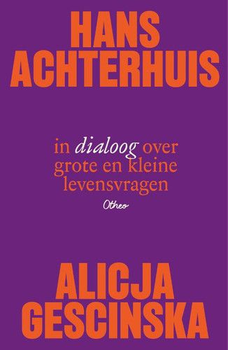 Hans Achterhuis en Alicja Gescinska in dialoog over grote en kleine levensvragen