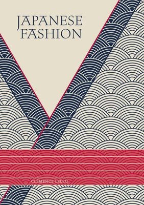 Japanese Fashion : A Journey from Tradition to Iconic Designers, Street Style to Global Influence