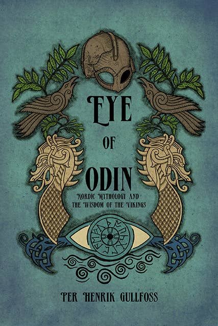 The Eye of Odin:Nordic Mythology &amp; the Wisdom of the Vikings