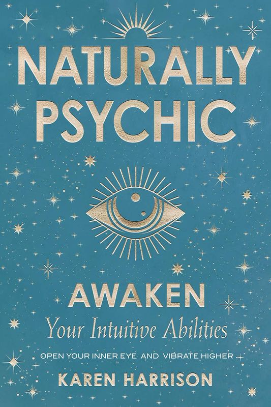 Naturally Psychic: Awaken Your Intuitive Abilities