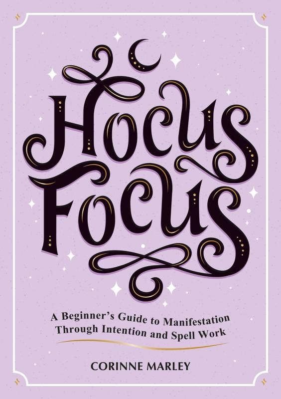 Hocus Focus: Guide to Manifestation, Intention, Spell Work