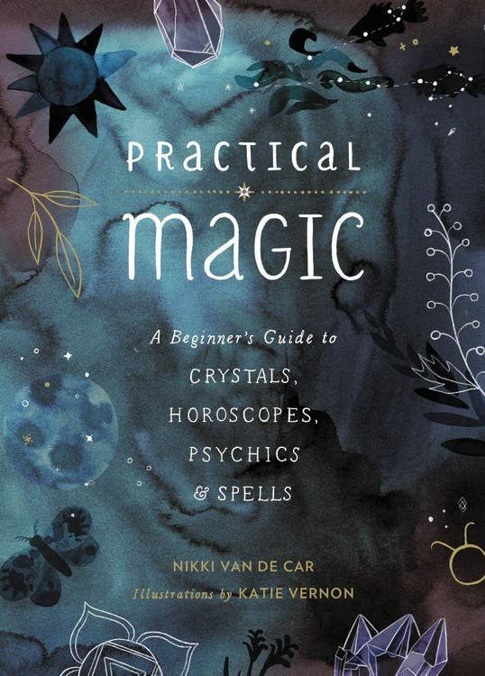 Practical Magic: Crystals, Horoscopes, Psychics, &amp; Spells