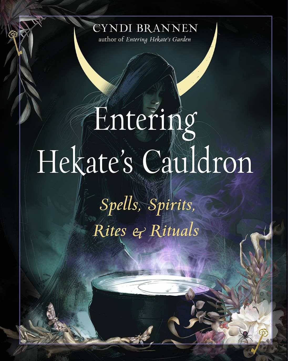 Entering Hekate's Cauldron: Spells, Spirits, Rites &amp; Rituals