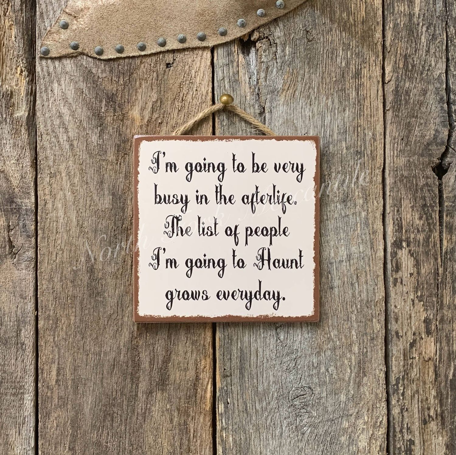 I'm Going To Be Very Busy In The Afterlife, Humorous Sign 